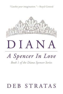 Diana, A Spencer in Love by Deb Stratas