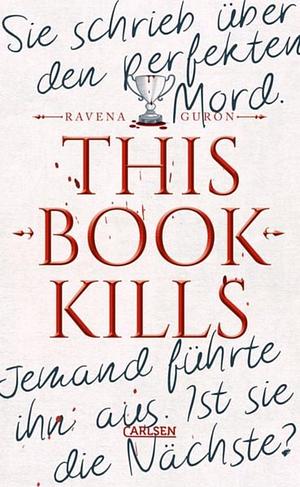 This Book Kills: Mörderjagd an einem Elite-Internat – packender Dark-Academia-Thriller voller Geheimnisse, cleverer Unterhaltung und unerwarteten Twists by Ravena Guron
