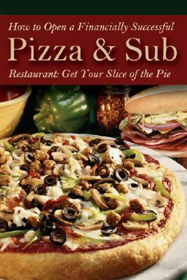 How to Open a Financially Successful Pizza & Sub Restaurant [With Companion CDROM] by Douglas R. Brown, Shri L. Henkel