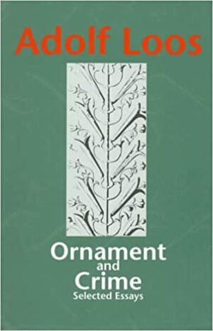 Ornament and Crime: Selected Essays by Adolf Loos