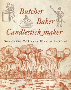 Butcher, Baker, Candlestick Maker: Surviving the Great Fire of London by Hazel Forsyth