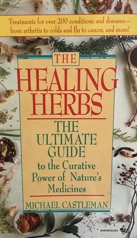 The Healing Herbs: The Ultimate Guide to the Curative Power of Nature's Medicines by Michael Castleman