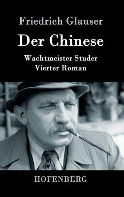 Der Chinese: Wachtmeister Studer Vierter Roman by Friedrich Glauser