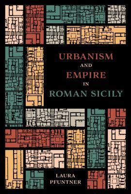 Urbanism and Empire in Roman Sicily by Laura Pfuntner