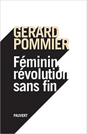 Feminin, Revolution Sans Fin by Gérard Pommier