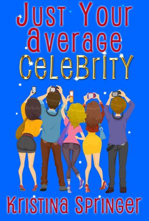 Just Your Average Celebrity by Kristina Springer