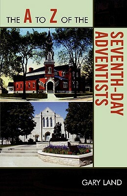 A to Z of the Seventh-Day Adventists by Gary Land