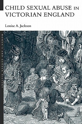 Child Sexual Abuse in Victorian England by Louise A. Jackson