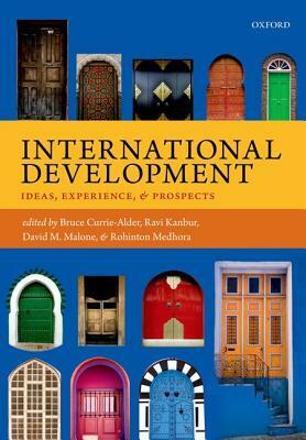 International Development: Ideas, Experience, and Prospects by Ravi Kanbur, Bruce Currie-Alder, David M. Malone