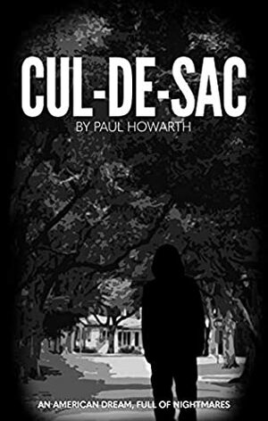 Cul-De-Sac: An American Dream, Full Of Nightmares by Paul Howarth