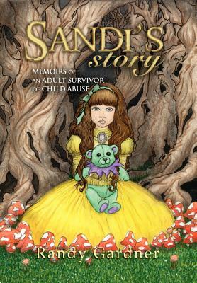 Sandi's Story: Memoirs of an Adult Survivor of Child Abuse by Randy Gardner