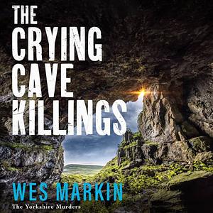 The Crying Cave Killings by Wes Markin