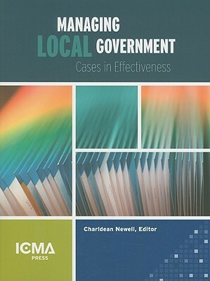 Managing Local Government: Cases In Effectiveness by Charldean Newell