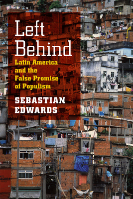 Left Behind: Latin America and the False Promise of Populism by Sebastian Edwards