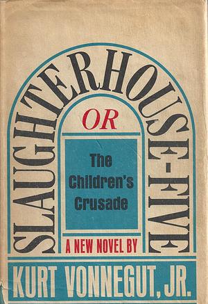 Slaughterhouse-Five or The Children's Crusade by Kurt Vonnegut