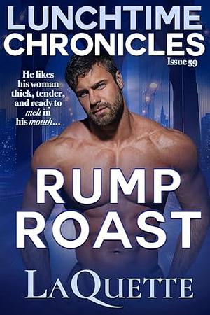 Lunchtime Chronicles: Rump Roast : Lunchtime Chronicles Season 6: A Sexy BBW, Fake Dating, Second Chance At Love Romance by Lunchtime Chronicles, LaQuette, LaQuette