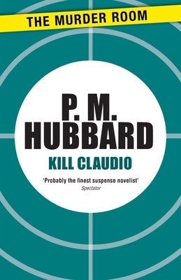 Kill Claudio by P. M. Hubbard