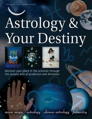 Astrology & Your Destiny: Discover Your Place in the Universe Through the Ancient Arts of Prediction and Divination by Staci Mendoza, Sally Morningstar, Richard Craze