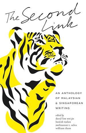 The Second Link: An Anthology Of Malaysian And Singaporean Writing by Daryl Lim Wei Jie, Hamid Roslan, Melizarani T. Selva, William Tham