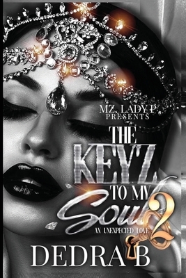 The Keyz to My Soul 2: An Unexpected Love by Dedra B