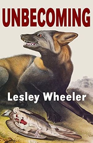 Unbecoming by Lesley Wheeler