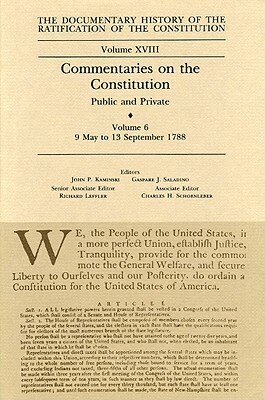 The Documentary History of the Ratification of the Constitution, Volume XVIII: Commentaries on the Constitution, Public and Private: Volume 6, 9 May t by 