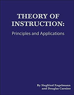 Theory of Instruction: Principles and Applications by Douglas W. Carnine, Siegfried Engelmann