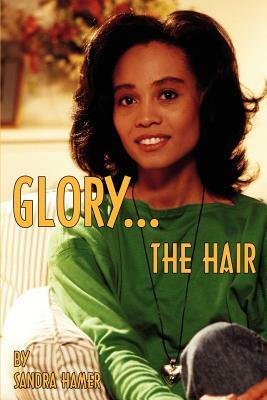 Glory: The Hair by Sandra Hamer
