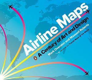 Airline Maps: A Century of Art and Design by Maxwell Roberts, Mark Ovenden