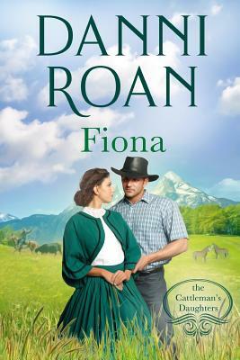 Fiona: Book Two: The Cattleman's Daughters by Danni Roan