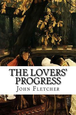 The Lovers' Progress: Or the Wandering Lovers by John Fletcher, Philip Massinger