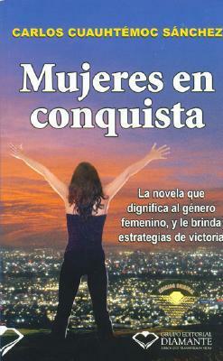 Mujeres En Conquista by Carlos Cuauhtémoc Sánchez