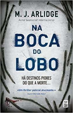 Na Boca do Lobo by M.J. Arlidge