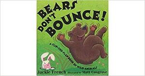 Bears Don't Bounce! A Flip-the-Flap Book of Wild Animals by Jackie French