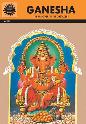 Ganesha: The Remover of all Obstacles by Kamala Chandrakant, Anant Pai