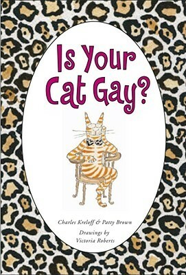 Is Your Cat Gay? by Charles Kreloff, Patty Brown, Victoria Roberts