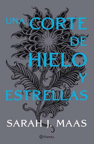 Una corte de hielo y estrellas by Sarah J. Maas