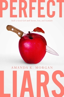 Perfect Liars: Such a Good Girl; Secrets, Lies, and Scandals by Amanda K. Morgan