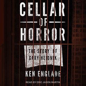 Cellar of Horror: The Story of Gary Heidnik by Ken Englade