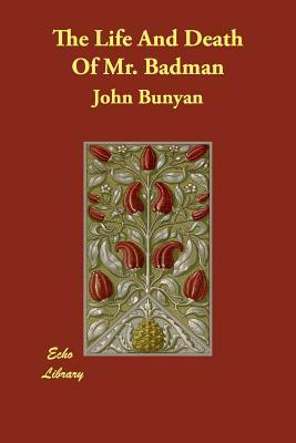 The Life And Death Of Mr. Badman by John Bunyan