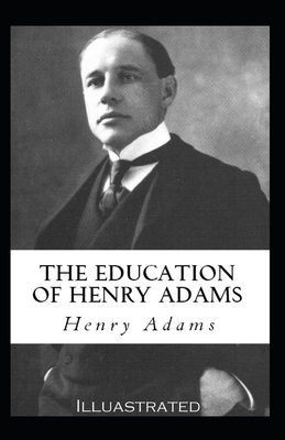 The Education of Henry Adams Illustrated by Henry Adams