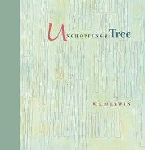 Unchopping a Tree by W. S. Merwin