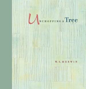 Unchopping a Tree by W. S. Merwin