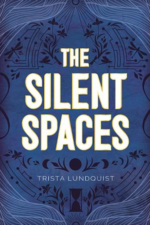 The Silent Spaces by Trista Lundquist