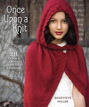 Potter Craft Once Upon a Knit: 28 Grimm and Glamorous Fairy-Tale Projects by Genevieve Miller, Genevieve Miller