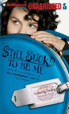 Still Sucks to Be Me: More All-True Confessions of Mina Smith, Teen Vampire by Kimberly Pauley