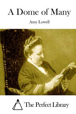 A Dome of Many by Amy Lowell
