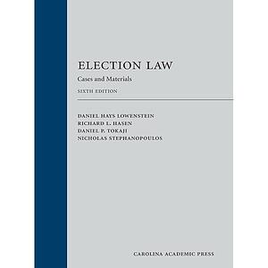 Election Law: Cases and Materials by Daniel P. Tokaji, Daniel Hays Lowenstein, Richard L. Hasen, Nicholas Stephanopoulos