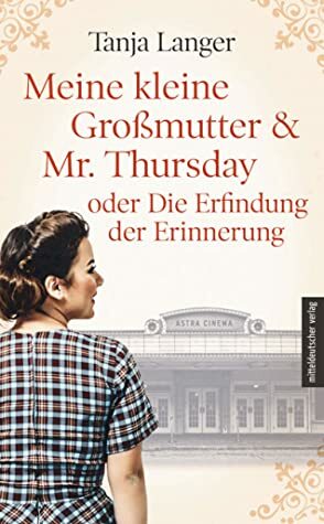 Meine kleine Großmutter und Mr. Thursday oder die Erfindung der Erinnerung by Tanja Langer