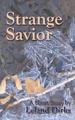 Strange Savior by Leland Dirks, Leland Dirks